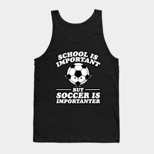 School Is Important But Soccer Is Importanter Tank Top